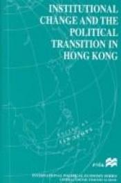 book cover of Institutional change and the political transition in Hong Kong by Ian Scott