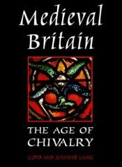 book cover of Medieval Britain : the age of chivalry by Lloyd Laing