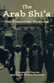 book cover of The Arab Shi'a: The Forgotten Muslims by Graham E. Fuller