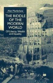 book cover of The Riddle of the Modern World: Of Liberty, Wealth and Equality by Alan Macfarlane
