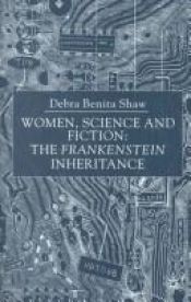 book cover of Women, science, and fiction : the Frankenstein inheritance by Debra Benita Shaw