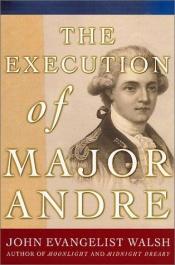 book cover of The Execution of Major Andre by John Evangelist Walsh