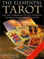 book cover of The Elemental Tarot (Book and Card Set) by Caroline Smith