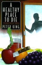 book cover of a Healthy Place To Die by Peter King