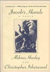 book cover of Jacob's Hands: A Fable by Christopher Isherwood|Олдус Хаксли