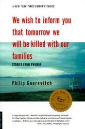 book cover of We Wish to Inform You That Tomorrow We Will Be Killed with Our Families: Stories from Rwanda by Philip Gourevitch