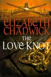 book cover of The love knot by Elizabeth Chadwick