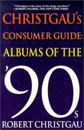 book cover of Christgau's Consumer Guide: Albums of the '90s by Robert Christgau