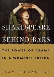 book cover of Shakespeare behind bars : the power of drama in a women's prison by Jean Trounstine