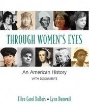 book cover of Through women's eyes : an American history, with documents by Ellen Carol DuBois