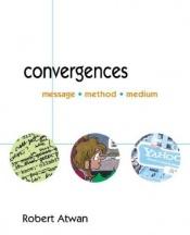 book cover of Convergences : Message, Method, Medium by Robert Atwan