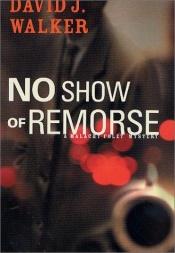 book cover of No Show of Remorse by David J. Walker