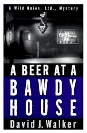 book cover of A beer at a bawdy house by David J. Walker