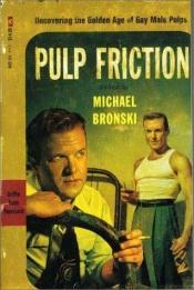 book cover of Pulp friction: uncovering the golden age of gay male pulps by Michael Bronski