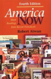 book cover of America Now : Short Readings from Recent Periodicals by Robert Atwan