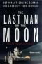 The last man on the moon: astronaut Eugene Cernan and America's race in space