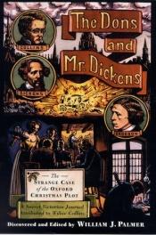 book cover of The Dons and Mr. Dickens: The Strange Case of the Oxford Christmas Plot by William J. Palmer