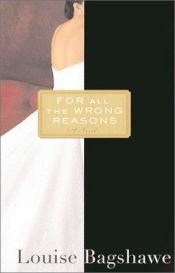 book cover of For All the Wrong Reasons by Louise Bagshawe