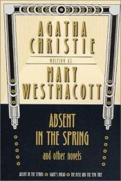 book cover of Absent in the Spring and Other Novels: Absent in the Spring, Giant's Bread, The Rose and the Yew Tree (A Mary Westmacott Omnibus) by Ագաթա Քրիստի