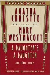 book cover of Mary Westmacott Omnibus: A Daughter's a Daughter and Other Novels by Агата Кристи