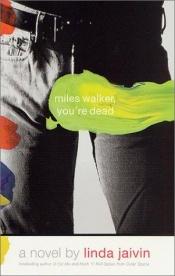 book cover of Miles Walker, you're dead by Linda Jaivin