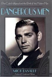 book cover of Dangerous Men: Pre-Code Hollywood and the Birth of the Modern Man by Mick LaSalle