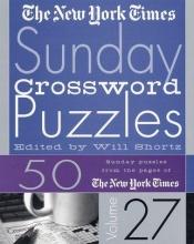 book cover of The New York Times Sunday Crossword Puzzles Volume 27 (New York Times Sunday Crossword Puzzles) by Will Shortz