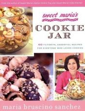 book cover of Sweet Maria's Cookie Jar: 100 Favorite, Essential Recipes for Everyone Who Loves Cookies by Maria Bruscino Sanchez