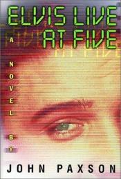 book cover of Elvis Live at Five by John Paxson