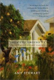 book cover of From the Ground Up : The Story of a First Garden by Amy N. Stewart