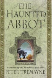 book cover of The Haunted Abbot: A Mystery of Ancient Ireland (Sister Fidelma Mysteries) Series by ピーター・トレメイン