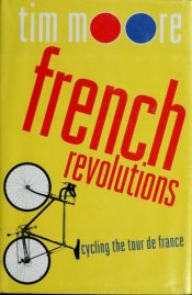 book cover of French Revolutions: Cycling the Tour de France by Tim Moore