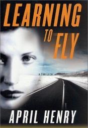 book cover of Learning to Fly by April Henry