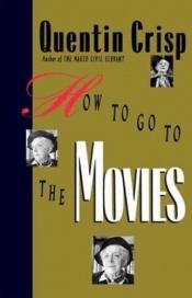 book cover of How to go to the movies by Quentin Crisp