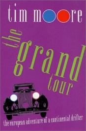 book cover of The Grand Tour: The European Adventure of a Continental Drifter by Tim Moore