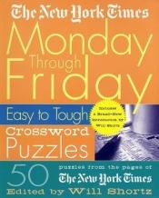 book cover of The New York Times Monday Through Friday Easy to Tough Crossword Puzzles (New York Times Crossword Puzzles) by The New York Times