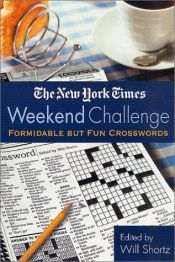 book cover of The New York Times Weekend Challenge: Formidable but Fun Crosswords by Will Shortz