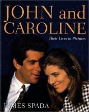 book cover of John and Caroline: Their Lives in Pictures by James Spada