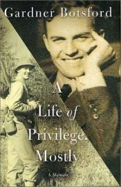 book cover of A Life of Privilege, Mostly by Gardner Botsford