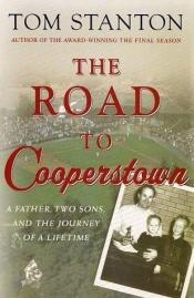 book cover of The Road to Cooperstown: A Father, Two Sons, and the Journey of a Lifetime by Tom Stanton