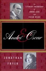 book cover of Andre & Oscar The Literary Friendship of Andre Gide and Oscar Wilde by Jonathan Fryer