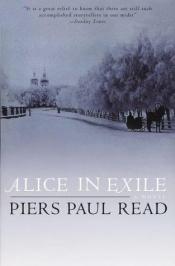 book cover of Alice in exile by Piers Paul Read