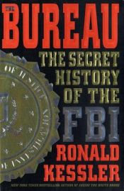 book cover of The bureau : the secret history of the FBI by Ronald Kessler