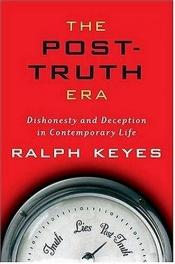 book cover of The Post-Truth Era: Dishonesty and Deception in Contemporary Life by Ralph Keyes