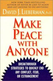 book cover of Make Peace With Anyone: Breakthrough Strategies to Quickly End Any Conflict, Feud, or Estrangement by David J. Lieberman