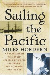book cover of Sailing the Pacific: A Voyage Across the Longest Stretch of Water on Earth, and a Journey into Its Past by Miles Hordern