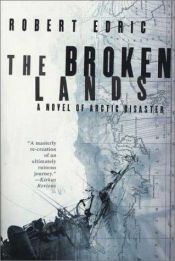 book cover of The broken lands : a novel of Arctic disaster by Robert Edric