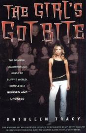 book cover of The Girl's Got Bite: The Original Unauthorized Guide to Buffy's World by Kathleen Tracy