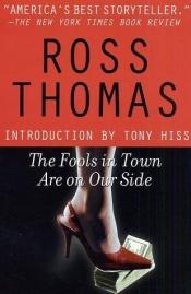 book cover of The Fools in Town Are on Our Side by Ross Thomas