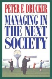 book cover of Managing in the Next Society by Peter Drucker